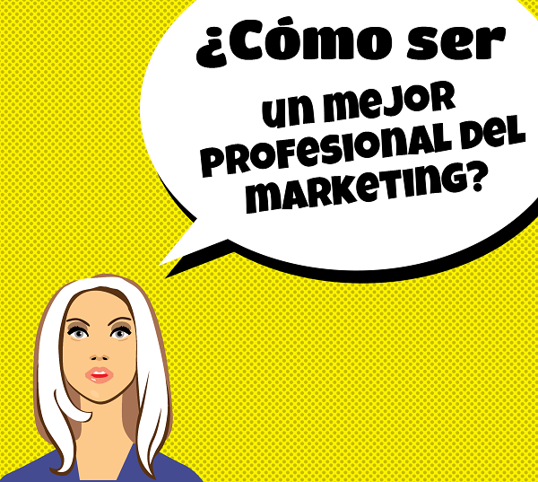 Cómo ser un mejor profesional del marketing